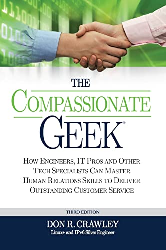 Stock image for The Compassionate Geek: How Engineers, IT Pros, and Other Tech Specialists Can Master Human Relations Skills to Deliver Outstanding Customer Service for sale by SecondSale