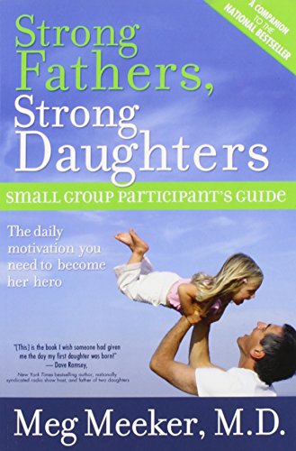Imagen de archivo de Strong Fathers, Strong Daughters: Small Group Participant's Guide a la venta por ZBK Books