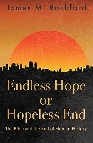 Beispielbild fr Endless Hope or Hopeless End: The Bible and the End of Human History zum Verkauf von ThriftBooks-Dallas