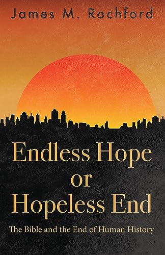 Stock image for Endless Hope or Hopeless End: The Bible and the End of Human History for sale by HPB-Diamond