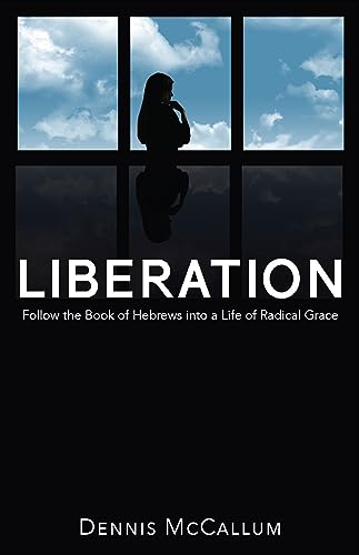 Beispielbild fr Liberation!: Follow the Book of Hebrews to a Life of Radical Grace zum Verkauf von ThriftBooks-Dallas