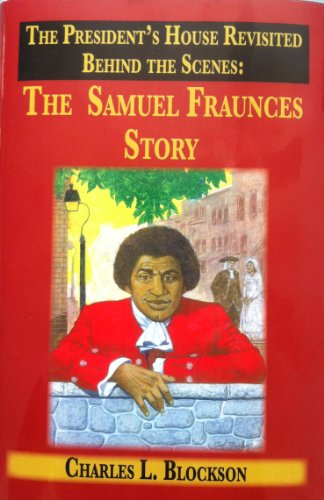 9780983668756: The President's House Revisited Behind the Scenes: The Samuel Fraunces Story