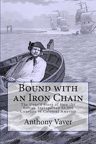 9780983674405: Bound with an Iron Chain: The Untold Story of How the British Transported 50,000 Convicts to Colonial America