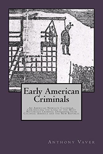 Stock image for Early American Criminals: An American Newgate Calendar, Chronicling the Lives of the Most Notorious Criminal Offenders from Colonial America and the New Republic for sale by -OnTimeBooks-