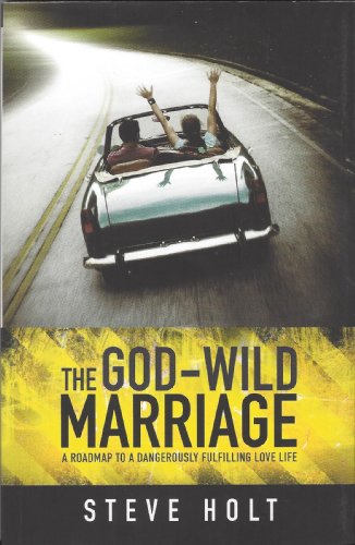 Imagen de archivo de The God-Wild Marriage : A Roadmap to a Dangerously Fulfilling Love Life a la venta por Better World Books: West