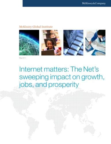 Internet matters: The Net's sweeping impact on growth, jobs, and prosperity (9780983684015) by Global Institute, McKinsey; Pelissie Du Rausas, Matthieu; Manyika, James; Hazan, Eric; Bughin, Jacques; Chui, Michael; Said, Remi