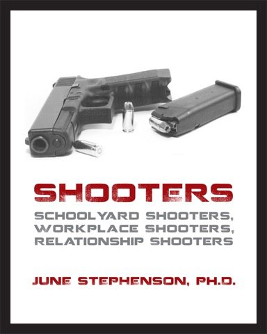 Shooters: Schoolyard Shooters, Workplace Shooters, Relationship Shooters (9780983684909) by June Stephenson