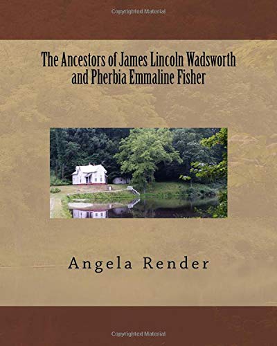 Stock image for The Ancestors of James Lincoln Wadsworth and Pheroby Emmaline Fisher for sale by Revaluation Books