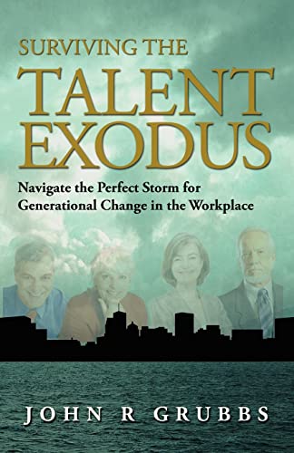 Imagen de archivo de Surviving the Talent Exodus: Navigate the Perfect Storm for Generational Change in the WorkPlace a la venta por ThriftBooks-Atlanta