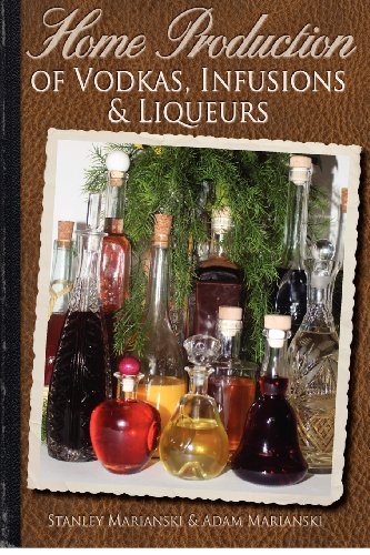 Imagen de archivo de Home Production of Vodkas, Infusions & Liqueurs a la venta por Wonder Book
