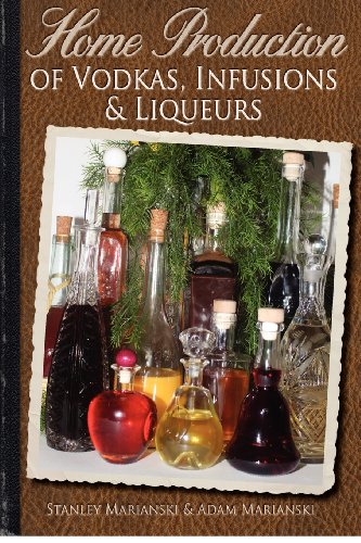 Stock image for Home Production of Vodkas, Infusions & Liqueurs for sale by Wonder Book