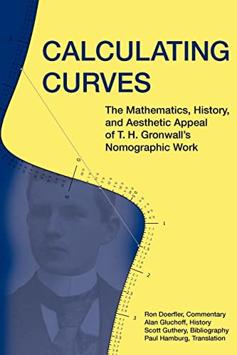 Stock image for Calculating Curves: The Mathematics, History, and Aesthetic Appeal of T. H. Gronwall's Nomographic Work for sale by GF Books, Inc.