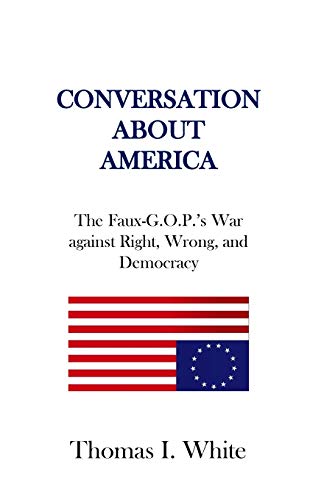 Imagen de archivo de Conversations About America. The Faux-G.O.P's Assault on the Values That Define Us a la venta por Valley Books