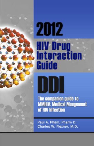 2012 HIV Drug Interaction Guide, DDI: The companion guide to MMHIV: Medical Management of HIV Infection (Medical Management of HIV Companion Series) (9780983711179) by Pham; Paul A.; Pharm D.; Flexner; Charles W.; M.D.