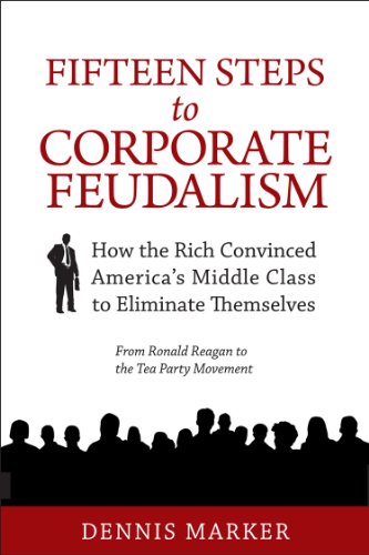 Beispielbild fr Fifteen Steps to Corporate Feudalism: How the Rich Convinced America's Middle Class Eliminate Themselves zum Verkauf von Books From California