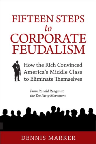 Imagen de archivo de Fifteen Steps to Corporate Feudalism: How the Rich Convinced America's Middle Class Eliminate Themselves a la venta por Books From California
