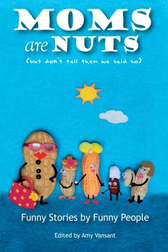 Beispielbild fr Moms are Nuts: Funny Stories by Funny People zum Verkauf von Wonder Book