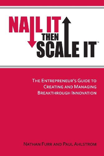 Beispielbild fr Nail It then Scale It: The Entrepreneur's Guide to Creating and Managing Breakthrough Innovation zum Verkauf von St Vincent de Paul of Lane County