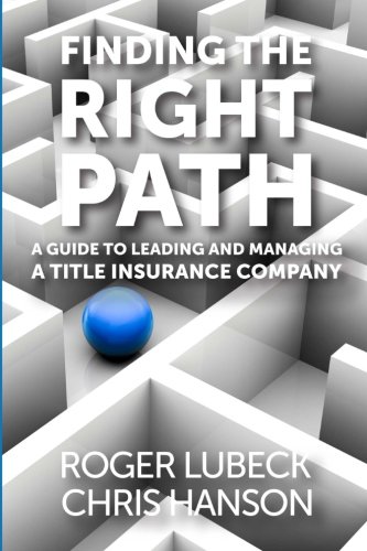 Stock image for Finding the Right Path : A Guide for Leading and Managing a Title Insurance Company for sale by Better World Books