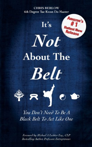 Beispielbild fr It's Not About the Belt: You Don't Need a Black Belt to Live Like One zum Verkauf von Burke's Book Store