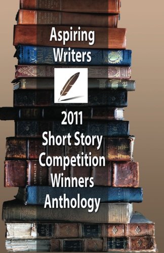Stock image for Aspiring Writers 2011 Short Story Competition Winners Anthology for sale by Revaluation Books