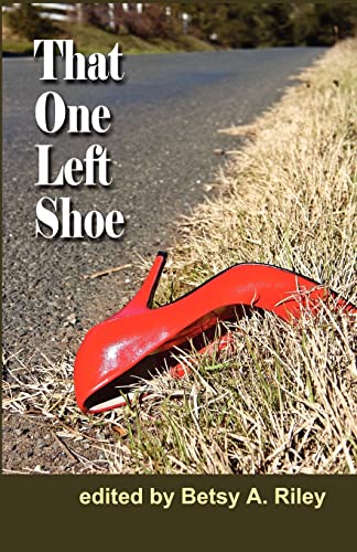 That One Left Shoe (9780983735663) by Riley, Betsy A.; Downs, Jack B.; Gerb, Andy; Van Der Wansem, Sara; Donaldson, Jo; Sokas, Regina; Jarvis, Joelle; Williams, Joshua; Townsend, Nancy...