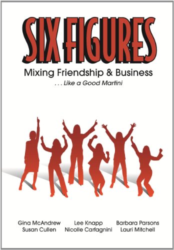 Imagen de archivo de Six Figures: Mixing Friendship & Business . Like a Good Martini a la venta por Open Books