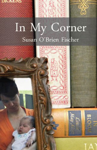 Imagen de archivo de In My Corner : Reflections on Family, Gardening, Raising Children and Facing Life a la venta por Better World Books