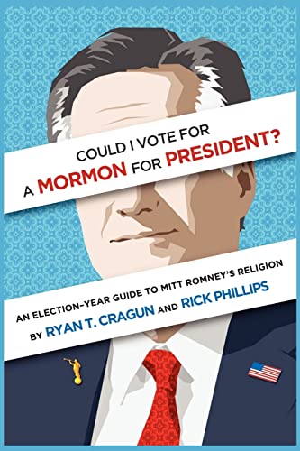 Could I Vote for a Mormon for President?: An Election-Year Guide to Mitt Romney's Religion (9780983748458) by Cragun, Ryan T.; Phillips, Rick