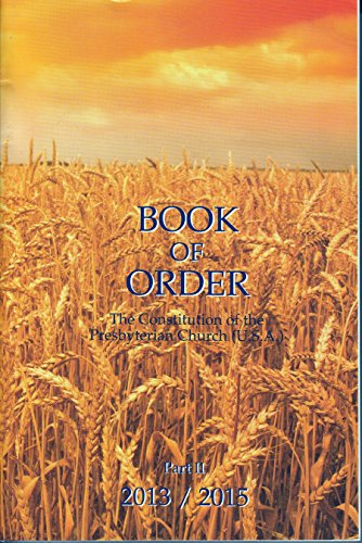 Imagen de archivo de Book of Order 2013/2015 : Part II of the Constitution of the Presbyterian Church (U.S.A.) a la venta por Better World Books