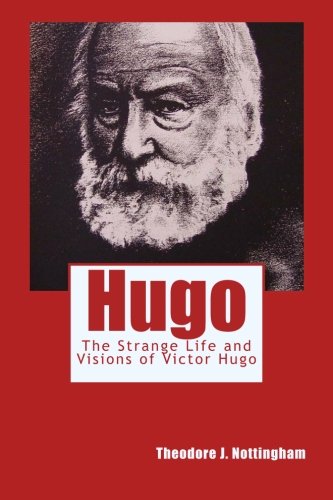 Beispielbild fr Hugo: The Strange Life and Visions of Victor Hugo zum Verkauf von Books Unplugged