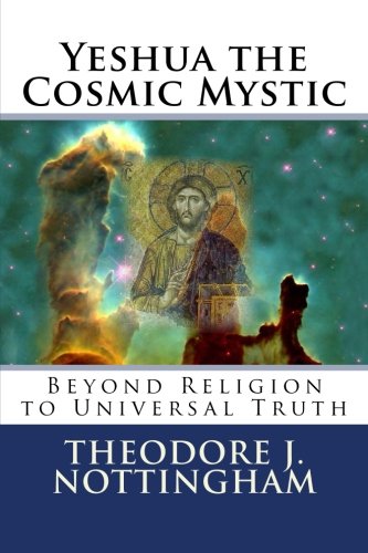 Stock image for Yeshua the Cosmic Mystic: Beyond religion to Universal Truth (The Inner Meaning of the Teachings of Jesus) for sale by Goldstone Books
