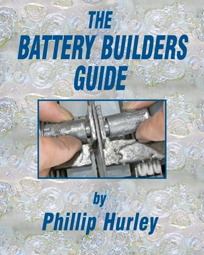 9780983784753: The Battery Builders Guide: How to Build, Rebuild and Recondition Lead-Acid Batteries