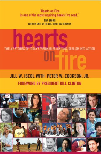 Hearts on Fire Twelve Stories of Todays Visionaries Igniting Idealism Into Action