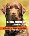 Imagen de archivo de Super Sniffer Drill Book - A Workbook for Training Detector Dogs a la venta por Books Unplugged
