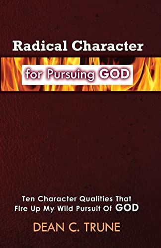 Stock image for Radical Character for Pursuing God: Ten Character Qualities That Fire Up My Wild Pursuit of God for sale by -OnTimeBooks-