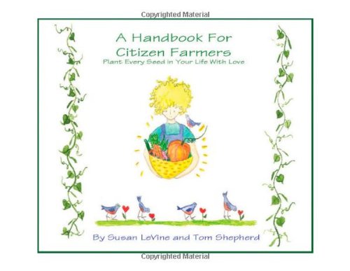 Beispielbild fr A Handbook for Citizen Farmers : Plant Every Seed in Your Life with Love zum Verkauf von Better World Books