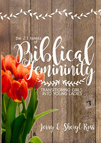 Beispielbild fr The 21 Tenets of Biblical Femininity: Transforming Girls Into Young Ladies zum Verkauf von SecondSale