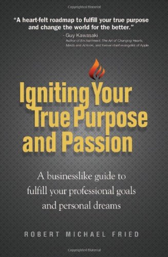 Beispielbild fr Igniting Your True Purpose and Passion: A Businesslike Guide to Fulfill Your Professional Goals and Personal Dreams zum Verkauf von ZBK Books