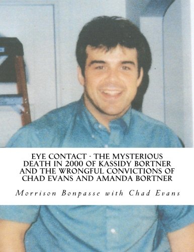 9780983798521: Eye Contact - The Mysterious Death in 2000 of Kassidy Bortner and the Wrongful Convictions of Chad Evans and Amanda Bortner