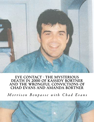 Stock image for Eye Contact - The Mysterious Death in 2000 of Kassidy Bortner and the Wrongful Convictions of Chad Evans and Amanda Bortner for sale by Bookensteins