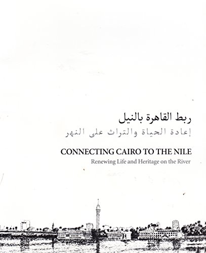 Beispielbild fr CONNECTING CAIRO TO THE NILE Renewing Life and Heritage on the River zum Verkauf von marvin granlund