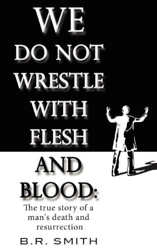 Stock image for We Do Not Wrestle with Flesh and Blood: The True Story of a Mans Death and Resurrection for sale by Buchpark