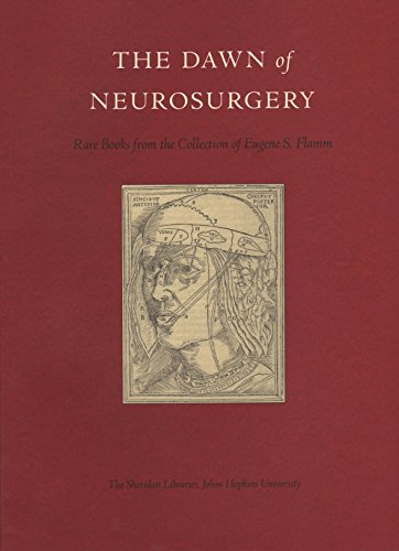 The Dawn of Neurosurgery: Rare Books from the Collection of Eugene S. Flamm (Signed)
