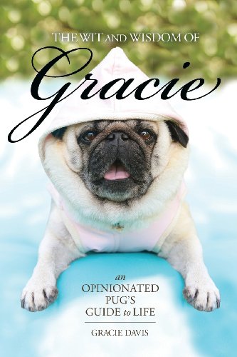 Imagen de archivo de The Wit and Wisdom of Gracie: An Opinionated Pug's Guide to Life a la venta por Once Upon A Time Books