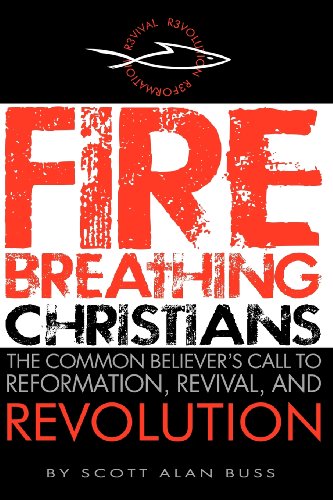 9780983812203: Fire Breathing Christians: The Common Believer's Call to Reformation, Revival, and Revolution