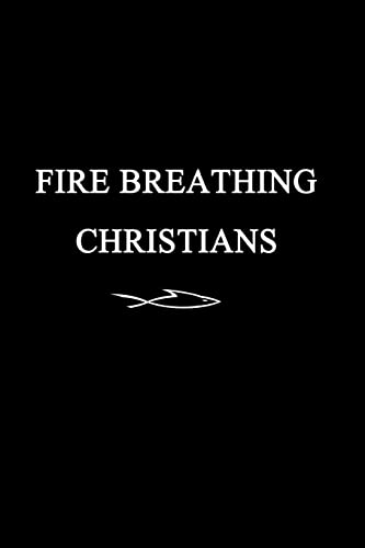 Stock image for Fire Breathing Christians: The Common Believer's Call to Reformation, Revival, and Revolution for sale by THE SAINT BOOKSTORE