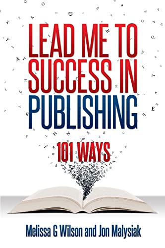 Lead Me to Success in Publishing: 101 Ways (9780983812869) by G Wilson, Melissa; Malysiak, Jon