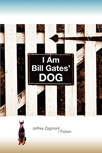 I Am Bill Gates' Dog (9780983813101) by Zygmont, Jeffrey