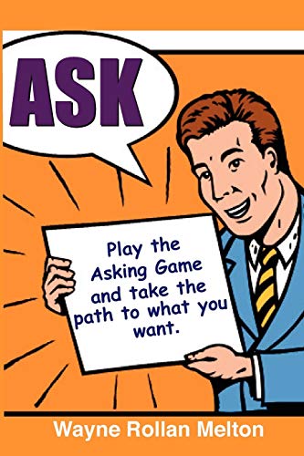Imagen de archivo de Ask Play the Asking Game and Take the Path to What You Want a la venta por PBShop.store US